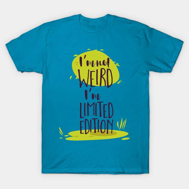 I'm Not Weird, I'm Limited Edition T-Shirt by CoffeeandTeas